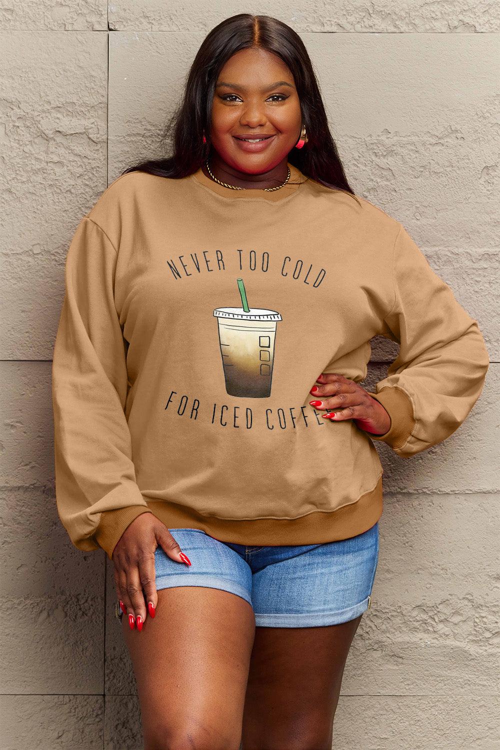 Simply Love Full Size NEVER TOO COLD FOR ICED COFFEE Round Neck Sweatshirt Carauana Store