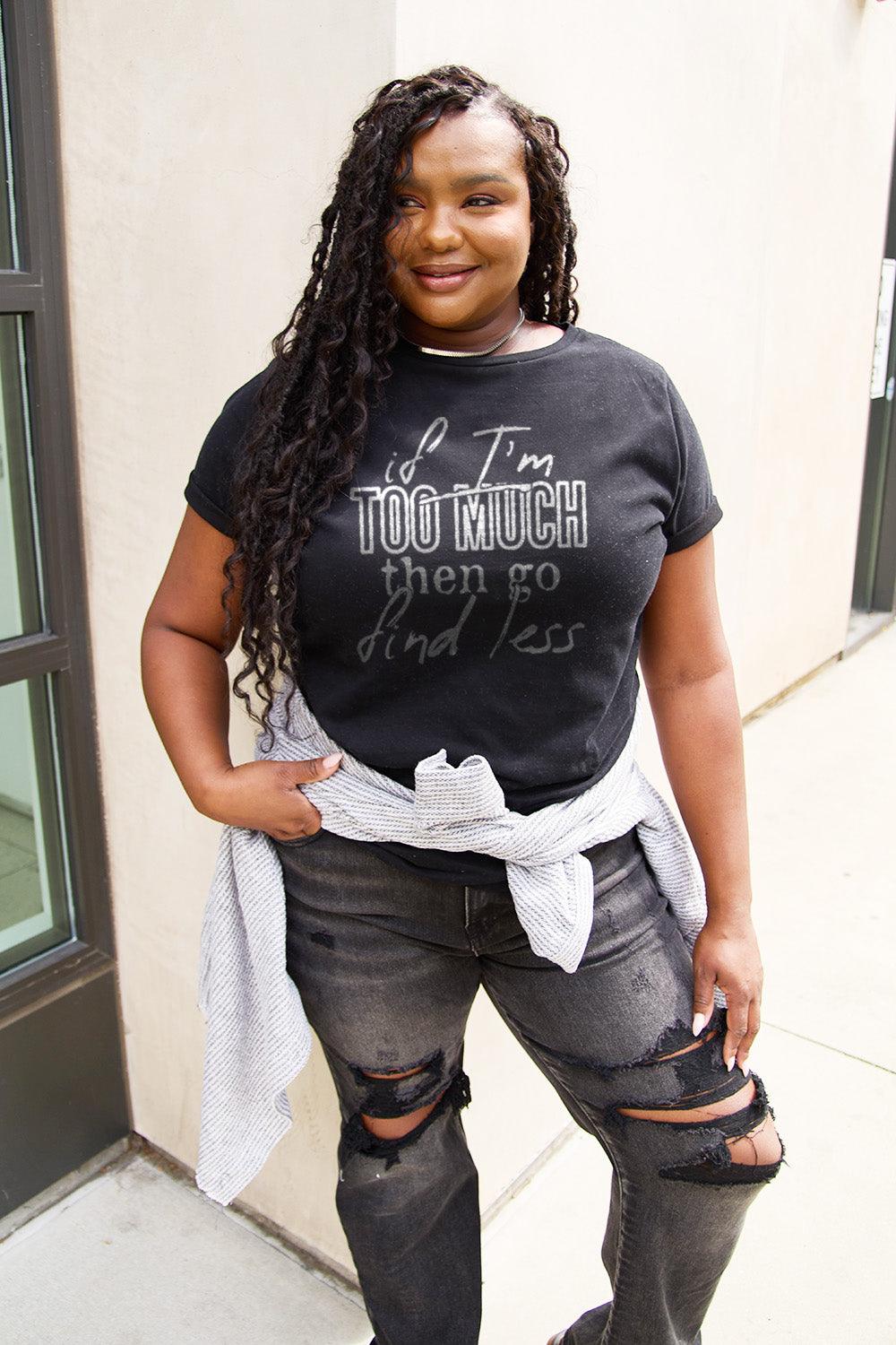 Simply Love Full Size IF I'M TOO MUCH THEN GO FIND LESS Round Neck T-Shirt Carauana Store