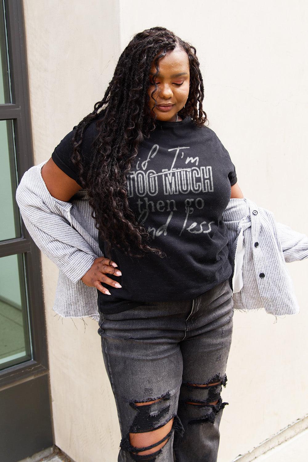 Simply Love Full Size IF I'M TOO MUCH THEN GO FIND LESS Round Neck T-Shirt Carauana Store